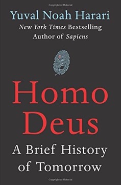 Homo Deus: A Brief History of Tomorrow by Yuval Noah Harari